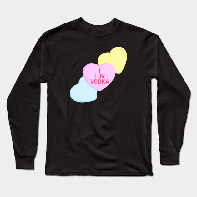 Conversation Hearts - I Luv Vodka - Valentines Day Long Sleeve T-Shirt by skauff